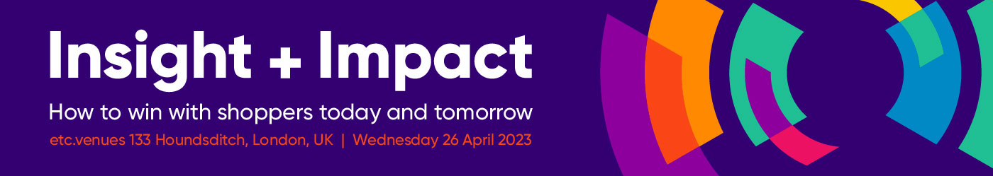 Insight and Impact 2023 delivers the solutions you need to win with shoppers now and over the next 12 months.  